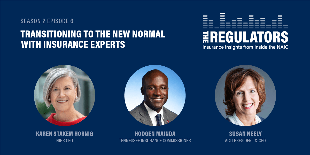 The Regulators Podcast: Season 2 Episode 6, Transitioning to the new normal with insurance experts Karen Stakem Hornig, Hodgen Mainda, and Susan Neely