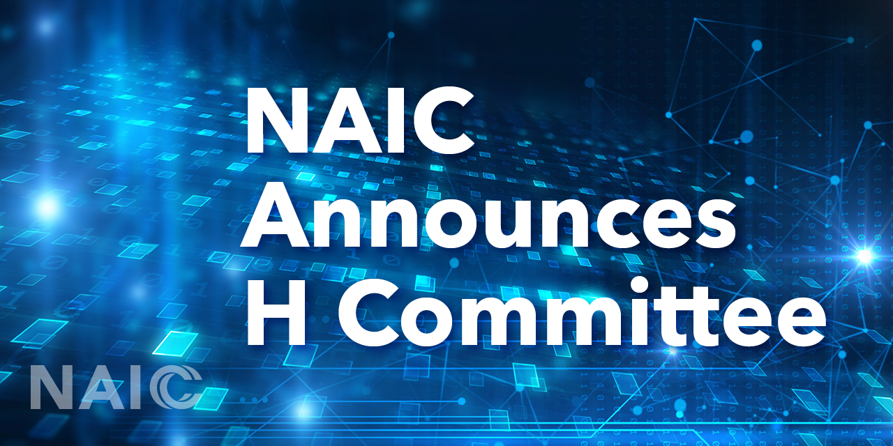 NAIC Announces H Committee
