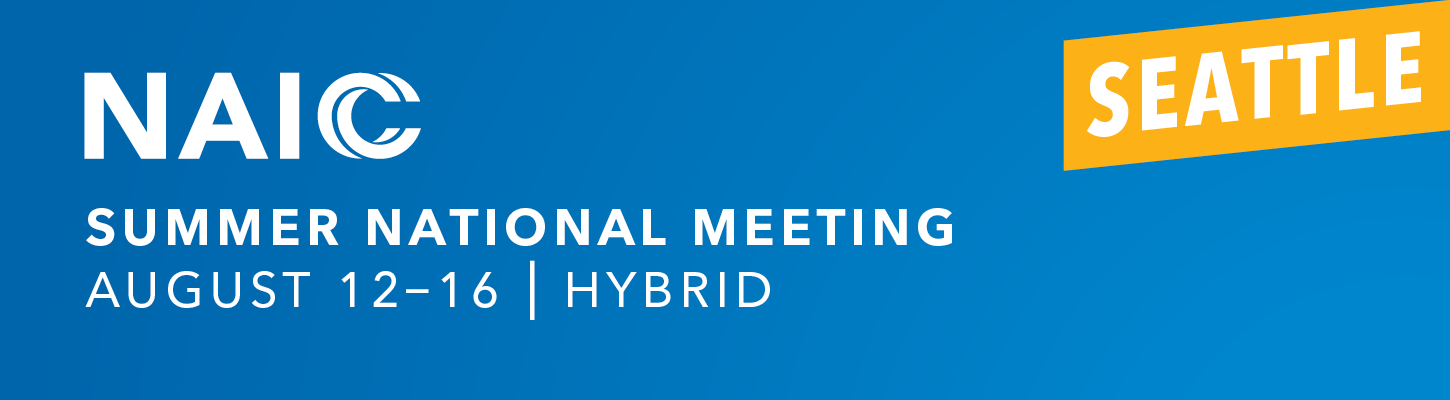 2023 NAIC Summer National Meeting, Seattle, WA, Aug 12-16 - Hybrid Format