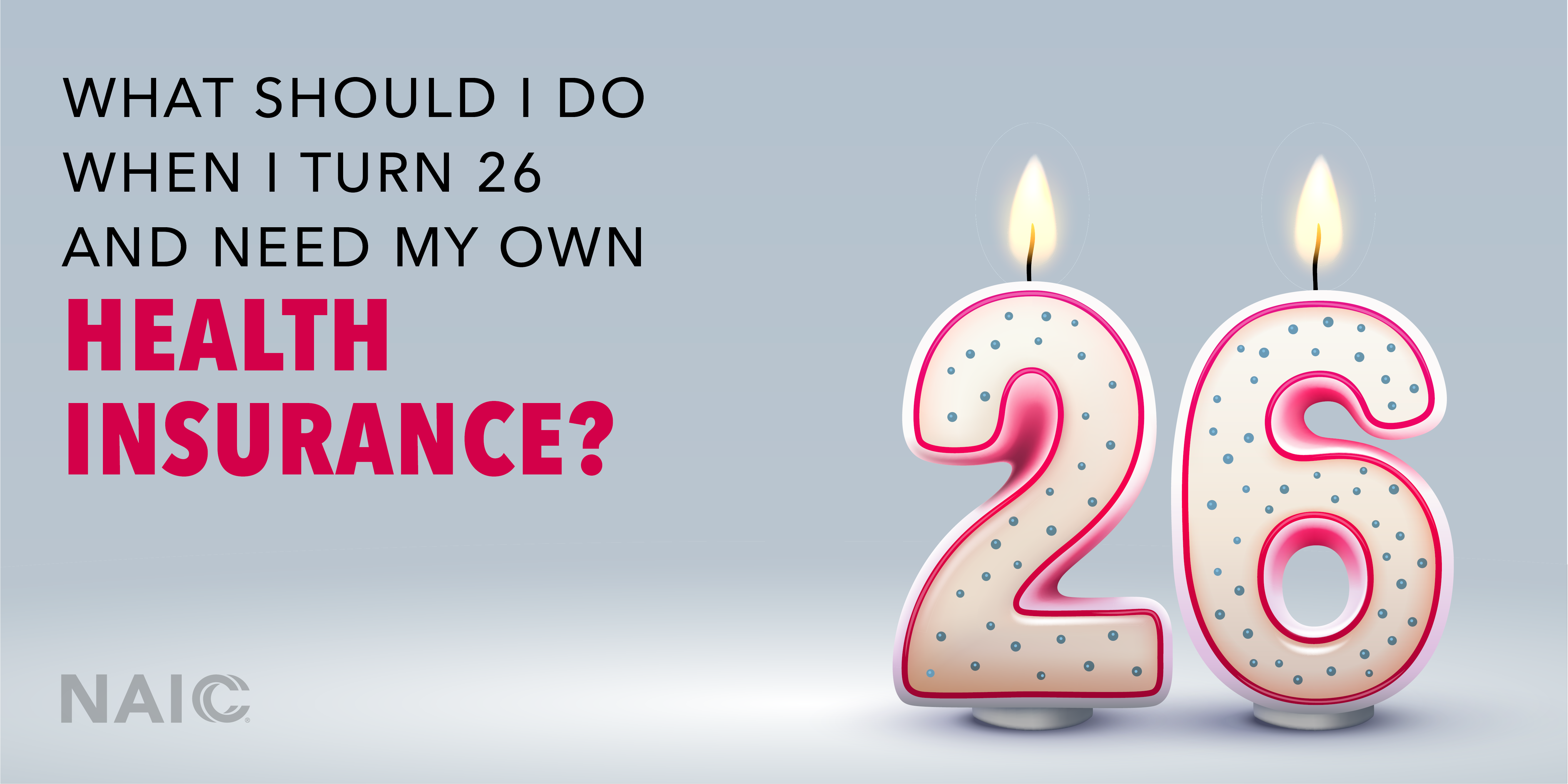 The text reads, "What should I do when I turn 26 and need my own health insurace?" To the right of the image, which is on a blue background, are birthday candles for 26